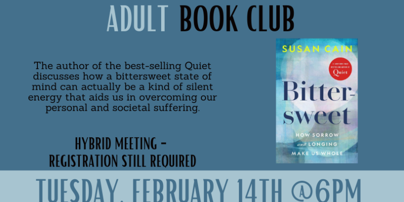 Adult Book Club meeting Tuesday February 14th at 6 PM reading Bittersweet by Susan Cain